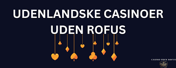 Udenlandske Casinoer Uden ROFUS En Dybere Indsigt